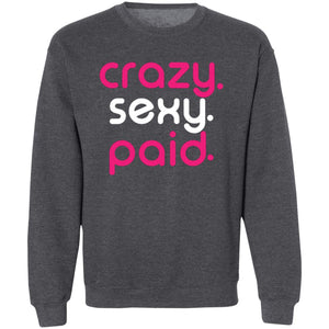 crazy sexy paid -  Sweatshirt