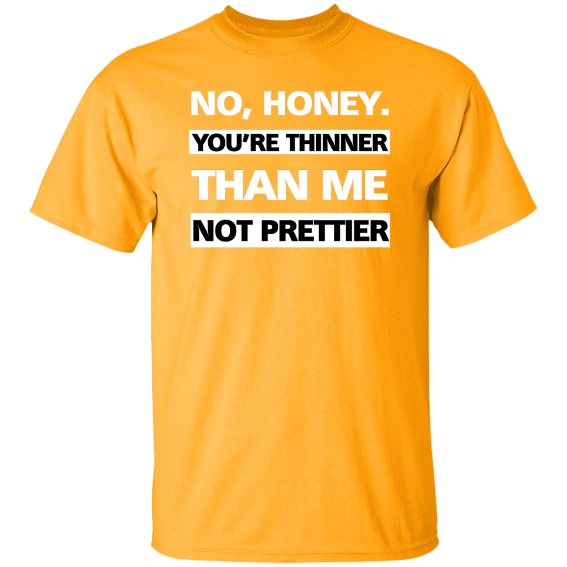Thinner no Prettier -  T-Shirt