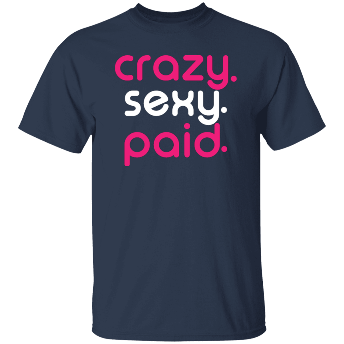 crazy sexy paid -  T-Shirt