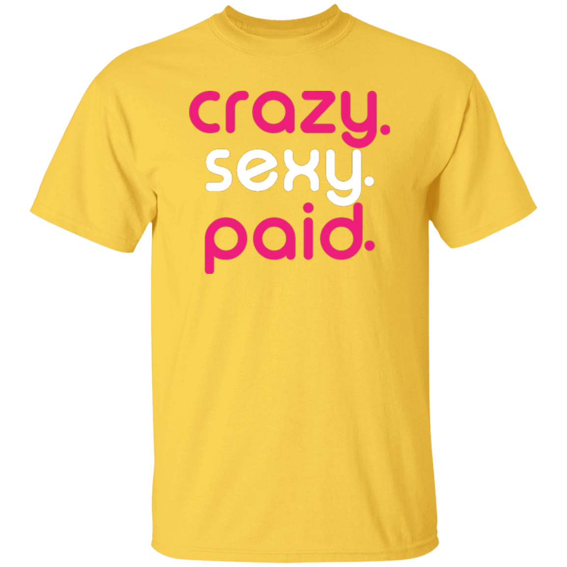 crazy sexy paid -  T-Shirt