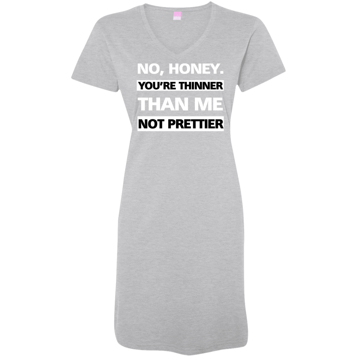 Thinner no Prettier - V Neck Tshirt Dress